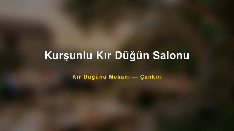 Kurşunlu Kır Düğün Salonu Çankırı Kır Düğünü Mekanı