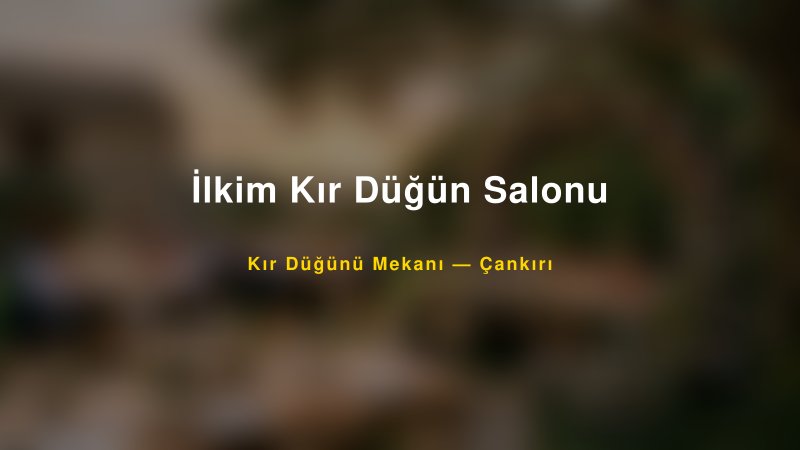 İlkim Kır Düğün Salonu Çankırı Kır Düğünü Mekanı