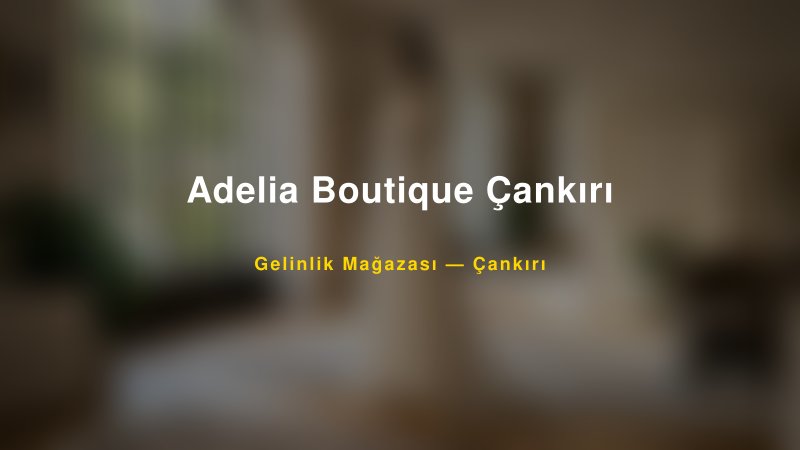 Adelia Boutique Çankırı — Çankırı Kır Düğünü Mekanı Rehberi
