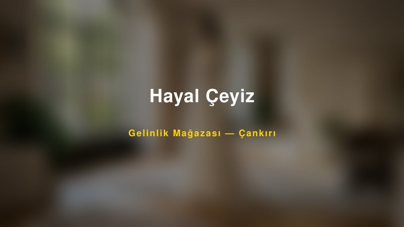 Hayal Çeyiz — Çankırı Kır Düğünü Mekanı Rehberi