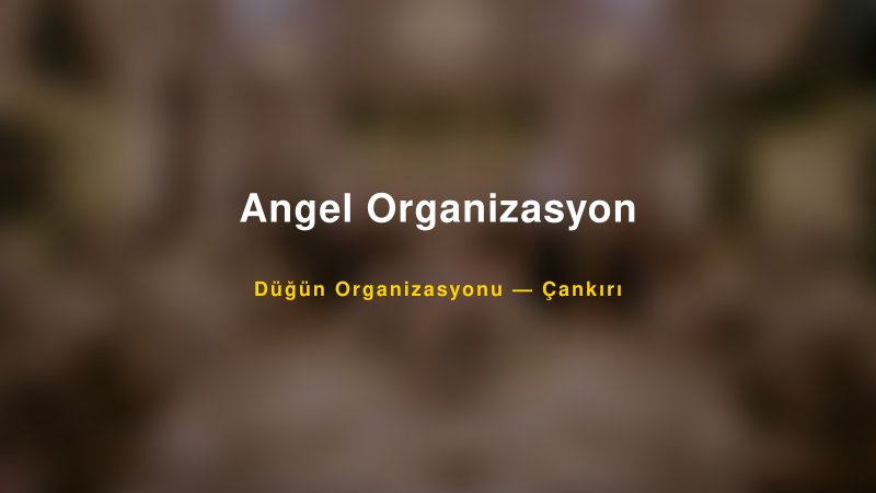Angel Organizasyon — Çankırı Kır Düğünü Mekanı Rehberi