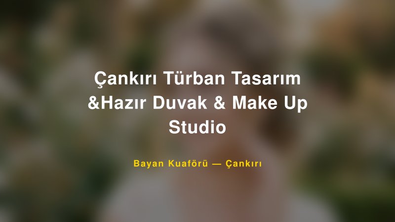 Çankırı Türban Tasarım &Hazır Duvak & Make Up Studio — Çankırı Kır Düğünü Mekanı Rehberi