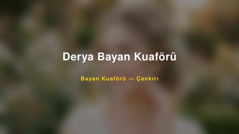 Derya Bayan Kuaförü — Çankırı Kır Düğünü Mekanı Rehberi