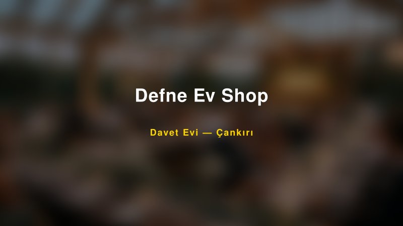 Defne Ev Shop — Çankırı Kır Düğünü Mekanı Rehberi