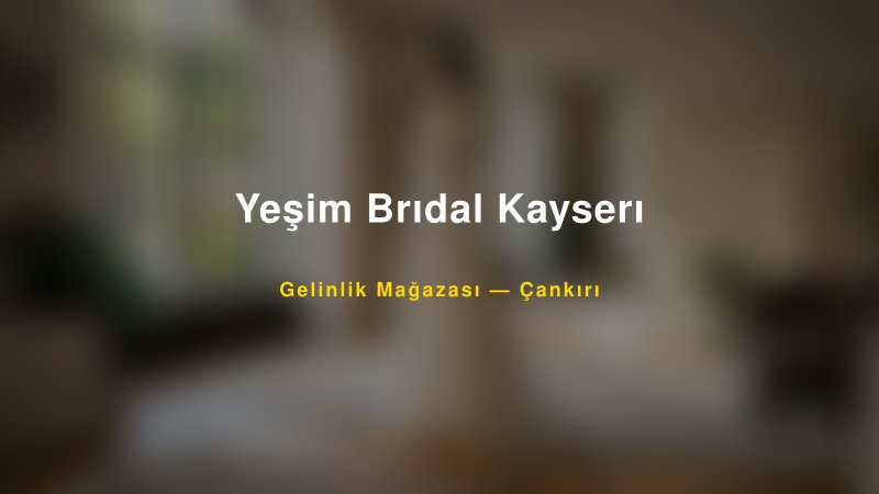Yeşim Brıdal Kayserı — Çankırı Kır Düğünü Mekanı Rehberi