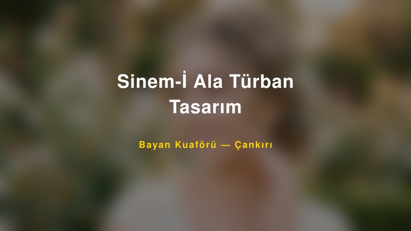 Sinem-İ Ala Türban Tasarım — Çankırı Kır Düğünü Mekanı Rehberi