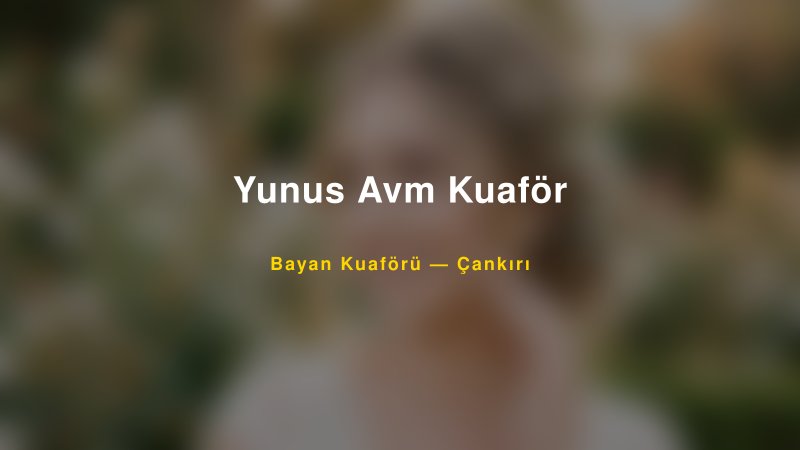 Yunus Avm Kuaför — Çankırı Kır Düğünü Mekanı Rehberi